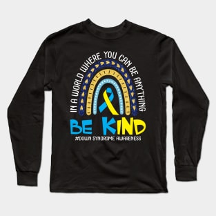 In A World Where You Can Be Anything Be Kind Down Syndrome Long Sleeve T-Shirt